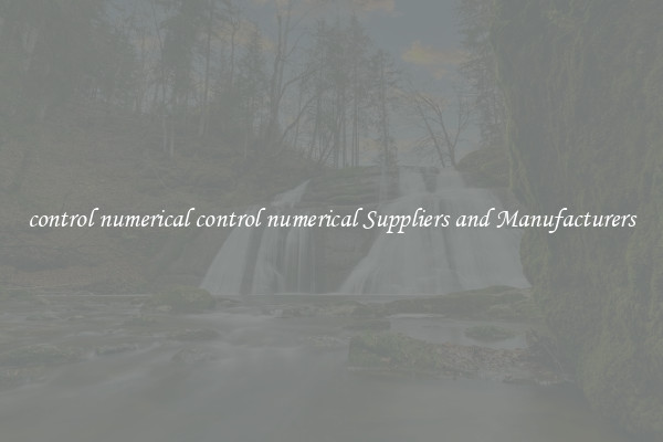 control numerical control numerical Suppliers and Manufacturers