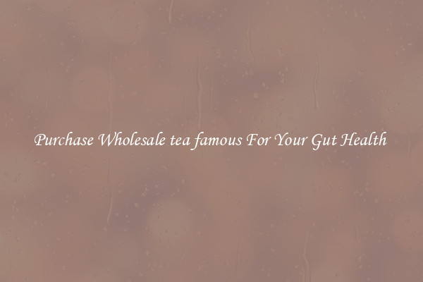 Purchase Wholesale tea famous For Your Gut Health 