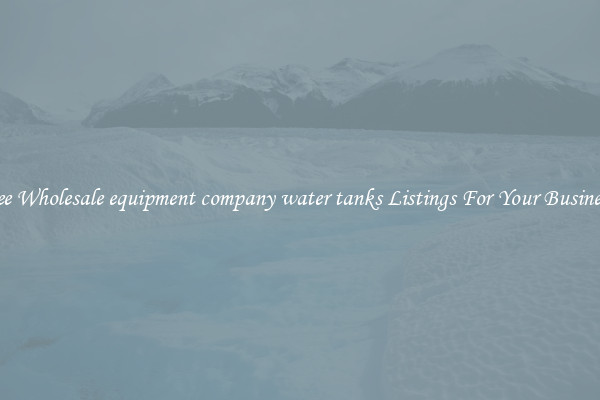See Wholesale equipment company water tanks Listings For Your Business