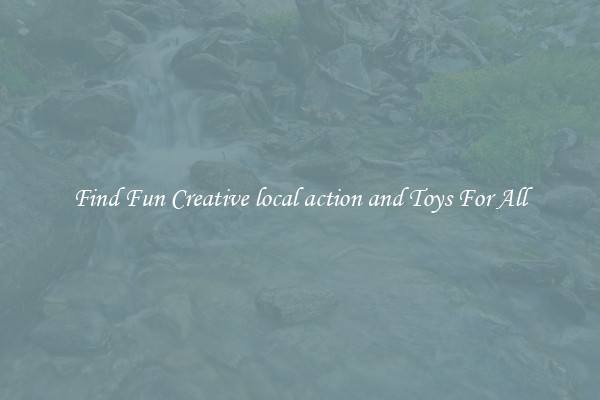 Find Fun Creative local action and Toys For All