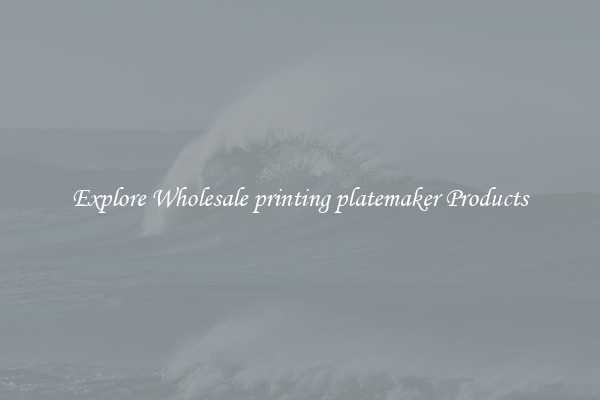 Explore Wholesale printing platemaker Products