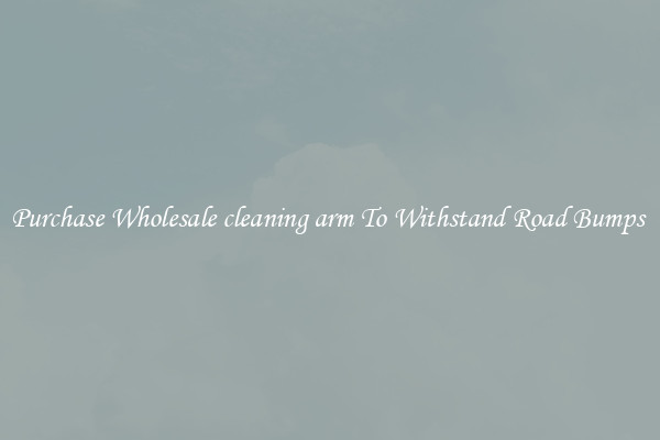 Purchase Wholesale cleaning arm To Withstand Road Bumps 