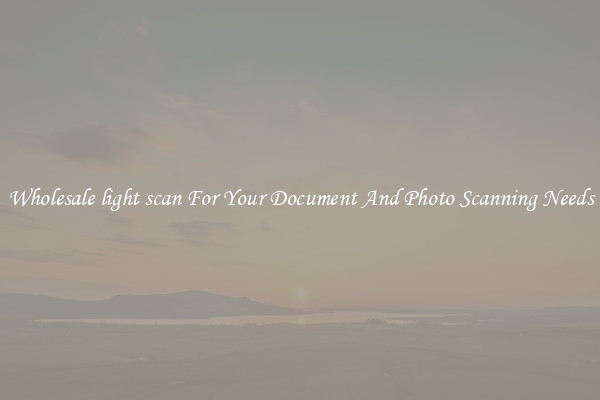 Wholesale light scan For Your Document And Photo Scanning Needs