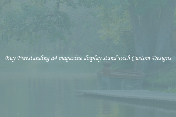 Buy Freestanding a4 magazine display stand with Custom Designs