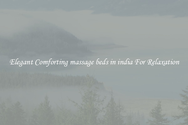 Elegant Comforting massage beds in india For Relaxation