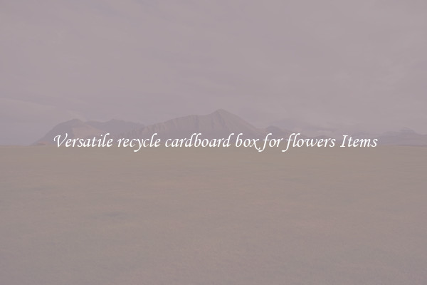 Versatile recycle cardboard box for flowers Items