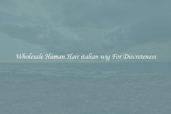 Wholesale Human Hair italian wig For Discreteness