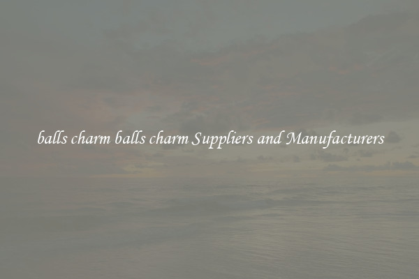 balls charm balls charm Suppliers and Manufacturers